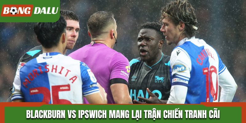 Blackburn vs Ipswich mang lại trận chiến tranh cã
