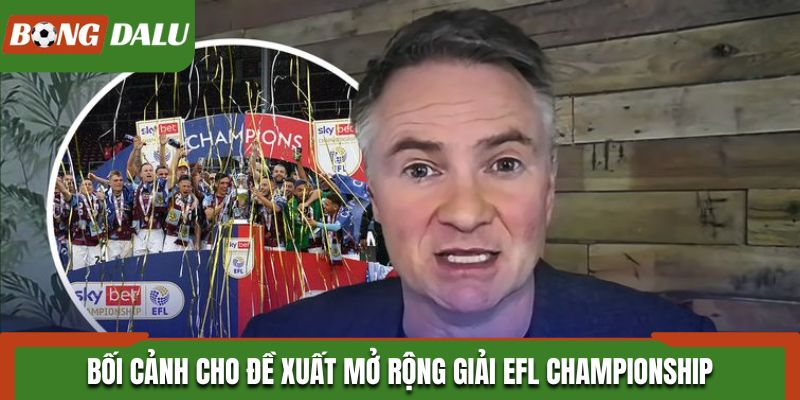 Bối cảnh cho đề xuất mở rộng giải bóng EFL Championship