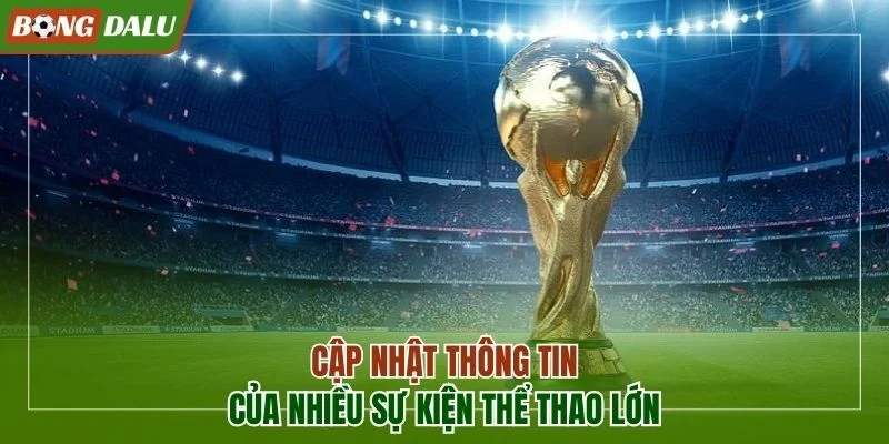 Cập nhật thông tin của nhiều sự kiện thể thao lớn