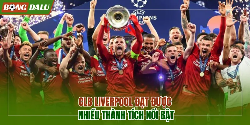CLB Liverpool đạt được nhiều thành tích nổi bật