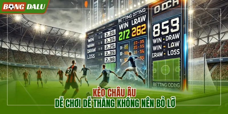 Kèo Châu Âu dễ chơi dễ thắng