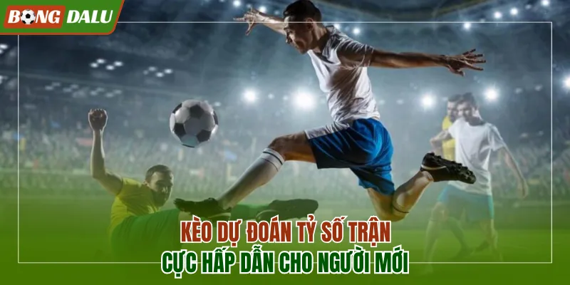 Kèo dự đoán tỷ số trận