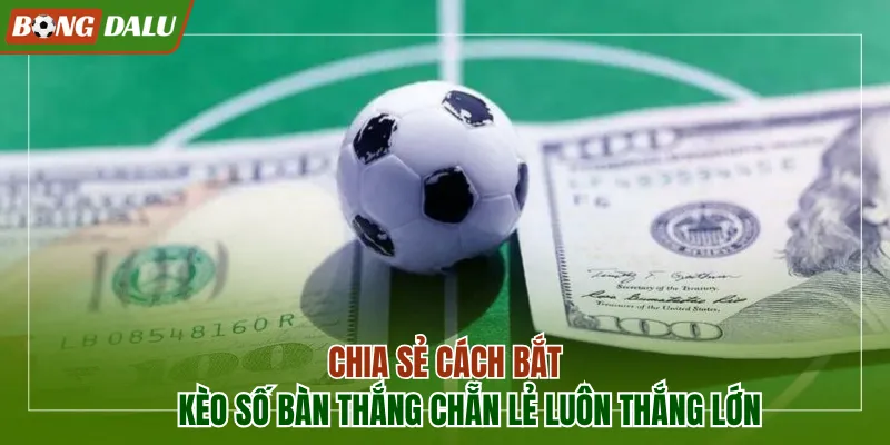 Kèo số bàn thắng chẵn lẻ