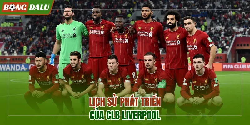 Lịch sử phát triển của CLB Liverpool 