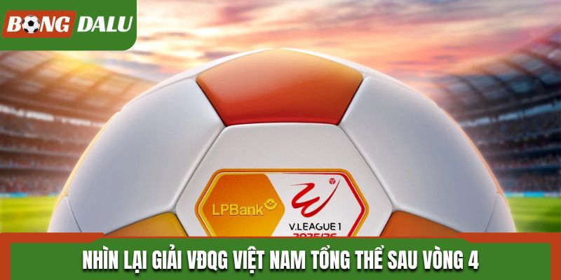 Nhìn lại giải VĐQG Việt Nam tổng thể sau vòng 4