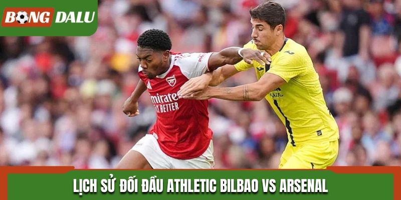 Soi kèo Athletic Bilbao vs Arsenal từ thành tích đối đầu