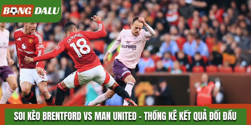 Soi kèo Brentford vs Man United dựa trên thành tích đối đầu trước kia