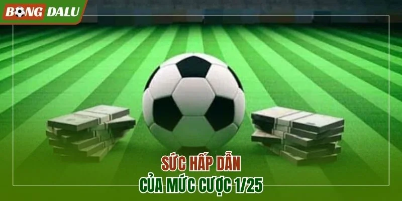 Sức hấp dẫn của mức cược 1/25