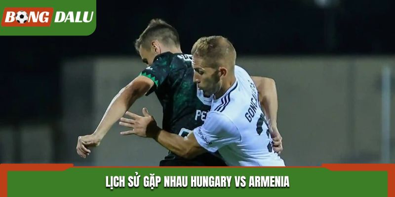 Soi kèo Hungary vs Armenia - thống kê kết quả đối đầu