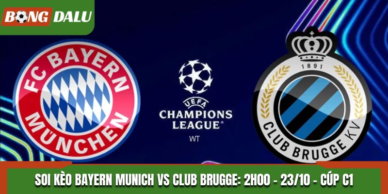 Soi Kèo Bayern Munich vs Club Brugge: 2h00 - 23/10 - Cúp C1