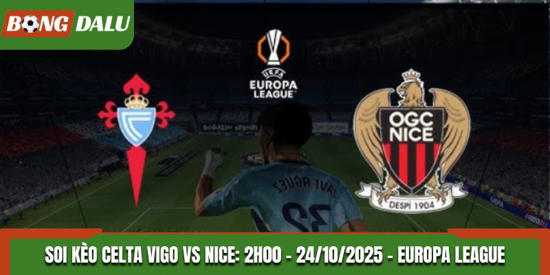 Soi kèo Celta Vigo vs Nice: 2h00 - 24/10/2025 - Europa League