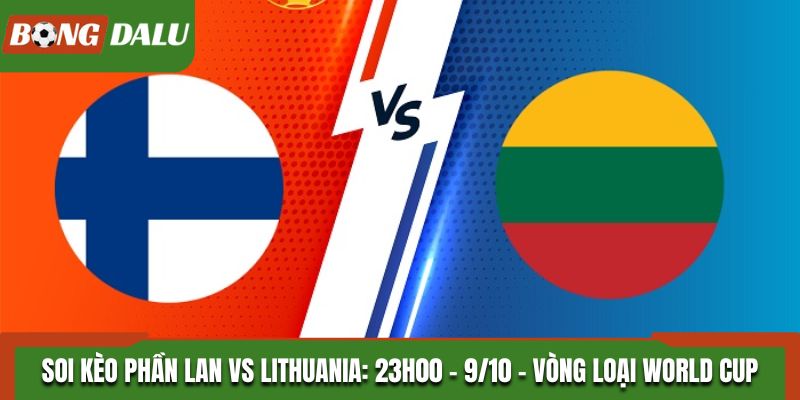 Soi Kèo Phần Lan vs Lithuania: 23h00 - 9/10 - Vòng Loại World Cup