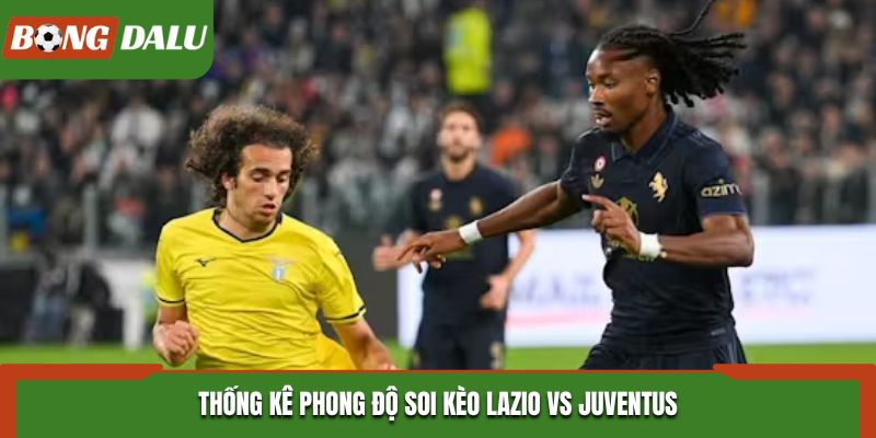 Soi kèo Lazio vs Juventus - thống kê phong độ ra sân mới nhất