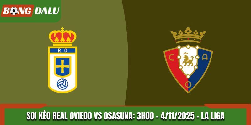 Soi kèo Real Oviedo vs Osasuna: 3h00 - 4/11/2025 - La Liga