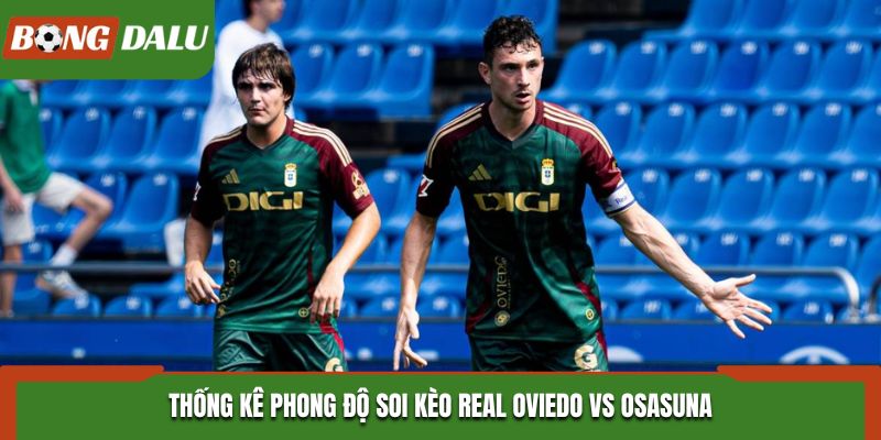 Soi kèo Real Oviedo vs Osasuna - thống kê phong độ ra sân